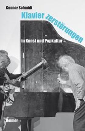 Schmidt |  Schmidt, G: Klavierzerstörungen in Kunst und Popkultur | Buch |  Sack Fachmedien