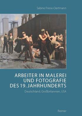 Friese-Oertmann |  Arbeiter in Malerei und Fotografie des 19. Jahrhunderts | Buch |  Sack Fachmedien