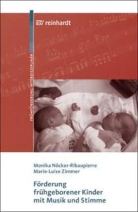 Nöcker-Ribaupierre / Zimmer |  Förderung frühgeborener Kinder mit Musik und Stimme | Buch |  Sack Fachmedien