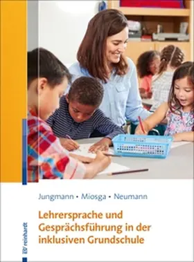 Jungmann / Miosga / Neumann |  Lehrersprache und Gesprächsführung in der inklusiven Grundschule | eBook | Sack Fachmedien