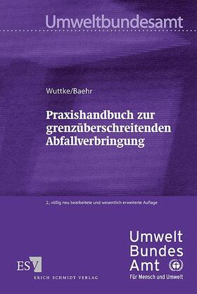Wuttke / Baehr |  Praxishandbuch zur grenzüberschreitenden Abfallverbringung | Buch |  Sack Fachmedien