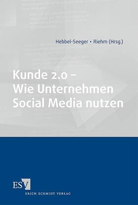 Hebbel-Seeger / Riehm |  Kunde 2.0 - Wie Unternehmen Social Media nutzen | Buch |  Sack Fachmedien