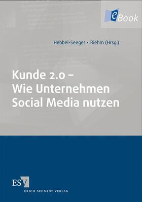 Hebbel-Seeger / Riehm |  Kunde 2.0 – Wie Unternehmen Social Media nutzen | eBook | Sack Fachmedien