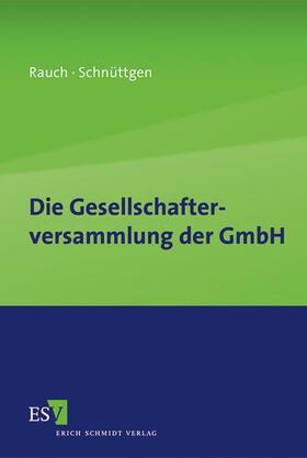 Rauch / Schnüttgen |  Die Gesellschafterversammlung der GmbH | Buch |  Sack Fachmedien