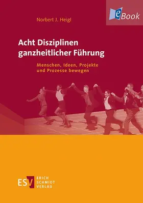 Heigl |  Acht Disziplinen ganzheitlicher Führung | eBook | Sack Fachmedien