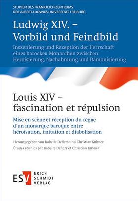 Deflers / Kühner |  Ludwig XIV. – Vorbild und Feindbild /  Louis XIV – fascination et répulsion | Buch |  Sack Fachmedien