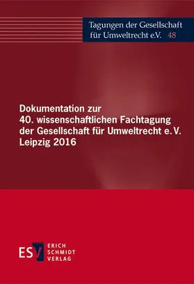 Gesellschaft für Umweltrecht e. V. (GfU) |  Dokumentation zur 40. wissenschaftlichen Fachtagung der Gesellschaft für Umweltrecht e.V. Leipzig 2016 | Buch |  Sack Fachmedien