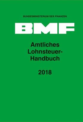 Bundesministerium der Finanzen |  Amtliches Lohnsteuer-Handbuch 2018 | Buch |  Sack Fachmedien