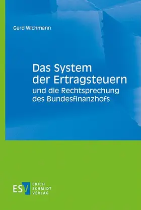 Wichmann |  Das System der Ertragsteuern und die Rechtsprechung des Bundesfinanzhofs | Buch |  Sack Fachmedien