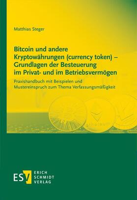 Steger |  Bitcoin und andere Kryptowährungen (currency token) - Grundlagen der Besteuerung im Privat- und im Betriebsvermögen | Buch |  Sack Fachmedien
