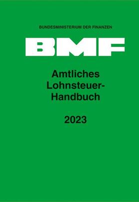 Bundesministerium der Finanzen | Amtliches Lohnsteuer-Handbuch 2023 | Buch | 978-3-503-21156-2 | sack.de