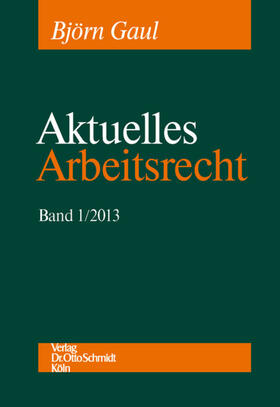 Gaul / Boewer |  Aktuelles Arbeitsrecht, Band 1/2013 | eBook | Sack Fachmedien