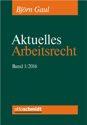 Gaul / Boewer |  Aktuelles Arbeitsrecht 2016 | Buch |  Sack Fachmedien