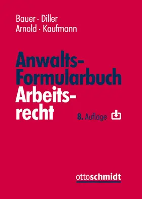 Bauer / Diller / Arnold | Anwalts-Formularbuch Arbeitsrecht | Buch | 978-3-504-42717-7 | sack.de