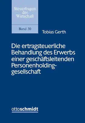 Gerth |  Die ertragsteuerliche Behandlung des Erwerbs einer geschäftsleitenden Personenholdinggesellschaft | Buch |  Sack Fachmedien