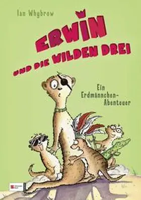 Whybrow |  Erwin und die wilden drei - Ein Erdmännchen-Abenteuer | Buch |  Sack Fachmedien