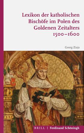 Ziaja |  Lexikon der katholischen Bischöfe im Polen des Goldenen Zeitalters 1500-1600 | Buch |  Sack Fachmedien