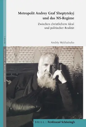 Mykhaleyko |  Metropolit Andrey Graf Sheptytskyj und das NS-Regime | Buch |  Sack Fachmedien