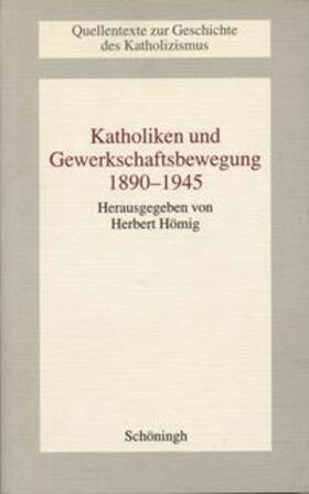 Hömig |  Katholiken und Gewerkschaftsbewegung 1890-1945 | Buch |  Sack Fachmedien