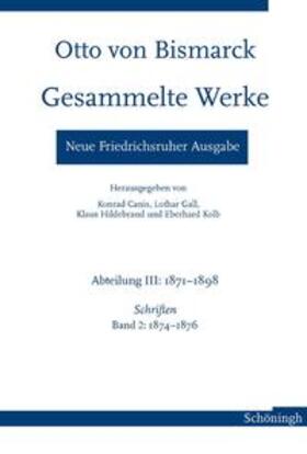 Canis / Gall / Hildebrand |  Otto von Bismarck - Gesammelte Werke. Neue Friedrichsruher Ausgabe | Buch |  Sack Fachmedien