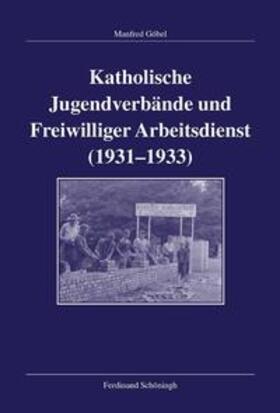 Göbel |  Katholische Jugendverbände und Freiwilliger Arbeitsdienst  1931-1933 | Buch |  Sack Fachmedien