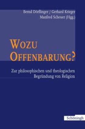 Dörflinger / Scheuer / Krieger |  Wozu Offenbarung? - Zur philosophischen und theologischen Begründung von Religion | Buch |  Sack Fachmedien