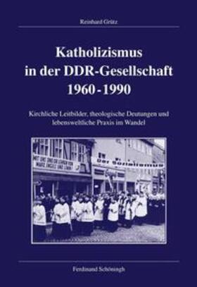 Grütz |  Katholizismus in der DDR-Gesellschaft 1960-1990 | Buch |  Sack Fachmedien
