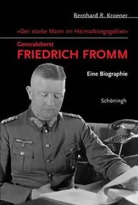 Kroener |  „Der starke Mann im Heimatkriegsgebiet“ – Generaloberst Friedrich Fromm | Buch |  Sack Fachmedien