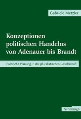 Metzler | Konzeptionen politischen Handelns von Adenauer bis Brandt | Buch | 978-3-506-71737-5 | sack.de