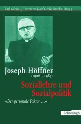 Gabriel / Große-Kracht |  Joseph Höffner (1906-1987): Soziallehre und Sozialpolitik | Buch |  Sack Fachmedien