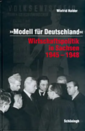 Halder |  Modell für Deutschland. Wirtschaftspolitik in Sachsen 1945-1948 | Buch |  Sack Fachmedien