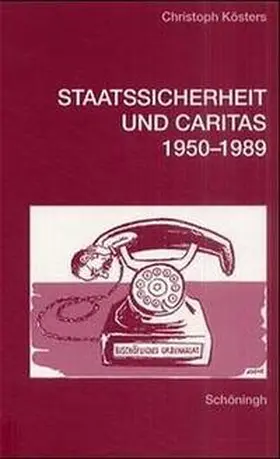 Kösters |  Staatssicherheit und Caritas 1950-1989 | Buch |  Sack Fachmedien