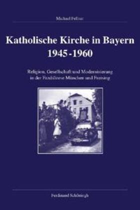 Fellner |  Katholische Kirche in Bayern 1945-1960 | Buch |  Sack Fachmedien