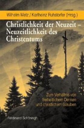 Ruhstorfer / Metz |  Christlichkeit der Neuzeit - Neuzeitlichkeit des Christentums | Buch |  Sack Fachmedien