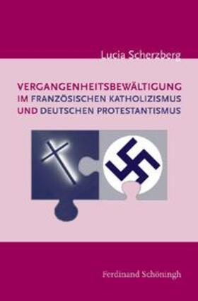 Scherzberg |  Vergangenheitsbewältigung im französischen Katholizismus und deutschen Protestantismus | Buch |  Sack Fachmedien