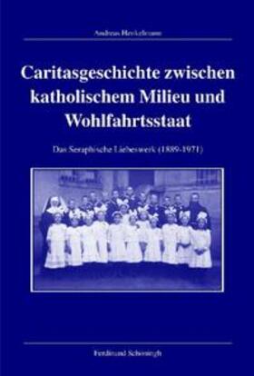 Henkelmann |  Caritasgeschichte zwischen katholischem Milieu und Wohlfahrtsstaat | Buch |  Sack Fachmedien