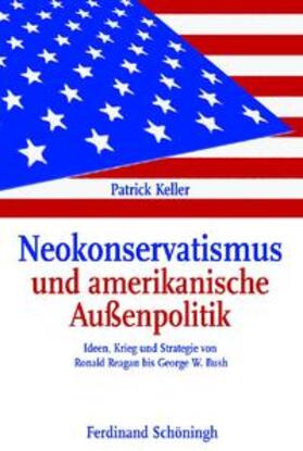 Keller |  Neokonservatismus und amerikanische Außenpolitik | Buch |  Sack Fachmedien