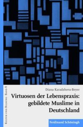 Karadzhova-Beyer | Virtuosen der Lebenspraxis: gebildete Muslime in Deutschland | Buch | 978-3-506-76634-2 | sack.de