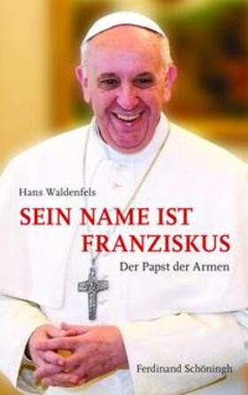 Waldenfels / Waldenfels SJ |  Sein Name ist Franziskus | Buch |  Sack Fachmedien