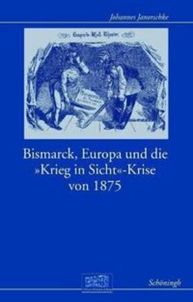 Janorschke / Bunsch / Gall |  Bismarck, Europa und die "Krieg-in-Sicht"-Krise von 1875 | Buch |  Sack Fachmedien