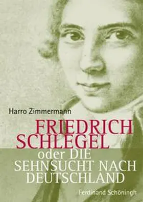 Zimmermann |  Friedrich Schlegel oder Die Sehnsucht nach Deutschland | Buch |  Sack Fachmedien