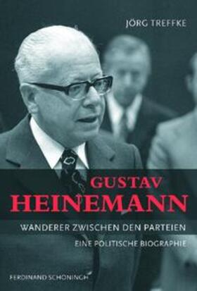 Treffke |  Gustav Heinemann - Wanderer zwischen den Parteien | Buch |  Sack Fachmedien