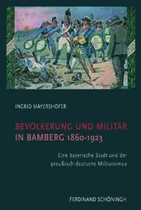 Mayershofer |  Bevölkerung und Militär in Bamberg 1860-1923 | Buch |  Sack Fachmedien