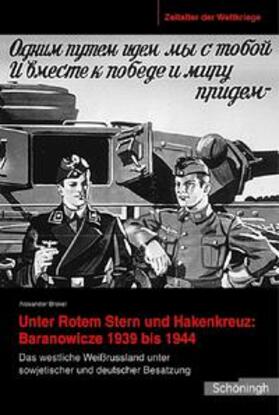 Brakel / Groß |  Zeitalter der Weltkriege 05. Unter Rotem Stern und Hakenkreuz: Branovicze 1939-1944 | Buch |  Sack Fachmedien