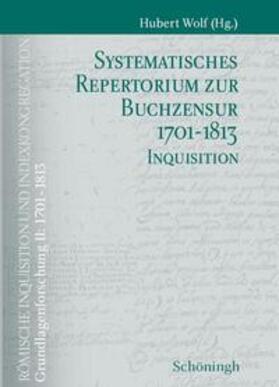 Wolf |  Systematisches Repertorium zur Buchzensur 1701-1813 Teil 1: Indexkongregation Teil 2: Inquisition | Buch |  Sack Fachmedien