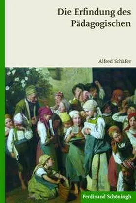 Schäfer |  Die Erfindung des Pädagogischen | Buch |  Sack Fachmedien