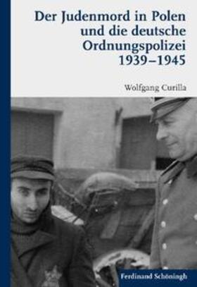 Curilla |  Der Judenmord in Polen und die deutsche Ordnungspolizei 1939-1945 | Buch |  Sack Fachmedien