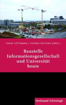 Göttmann / Janich / Reuther |  Baustelle Informationsgesellschaft und Universität heute | Buch |  Sack Fachmedien