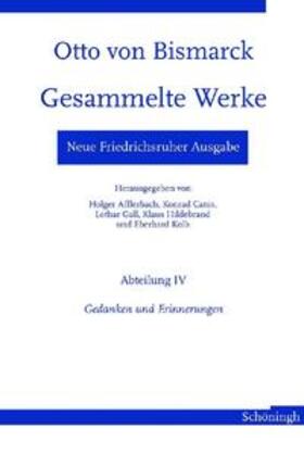 Bismarck / Epkenhans / Kolb |  Otto von Bismarck - Gesammelte Werke. Neue Friedrichsruher Ausgabe. Abteilung IV - Gedanken und Erinnerungen | Buch |  Sack Fachmedien