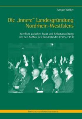 Weißer |  Die "innere" Landesgründung Nordrhein-Westfalens | Buch |  Sack Fachmedien